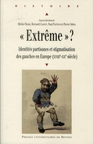 Stock image for Extrme" ? : Identits partisanes et stigmatisation des gauches en Europe (XVIIIe-XXe sicle) for sale by Revaluation Books