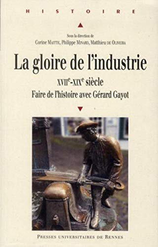 9782753518001: La gloire de l'industrie XVIIe-XIXe sicle: Faire de l'histoire avec Grard Gayot