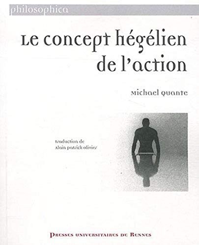 Stock image for CONCEPT HEGELIEN DE L ACTION Quante, Michael et Olivier, Alain Patrick for sale by BIBLIO-NET