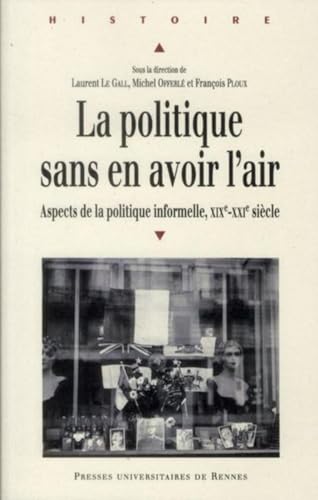 Beispielbild fr Le Politique Sans En Avoir L'air : Aspects De La Politique Informelle, Xixe-xxe Sicle zum Verkauf von RECYCLIVRE