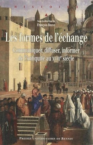 Beispielbild fr LES FORMES DE L'ECHANGE COMMUNIQUER, DIFFUSER, INFORMER DE L'ANTIQUITE AU XVII zum Verkauf von LiLi - La Libert des Livres