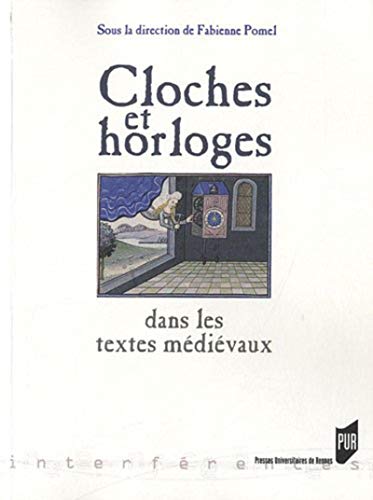 Imagen de archivo de Cloches Et Horloges Dans Les Textes Mdivaux : Mesurer Et Matriser Le Temps a la venta por RECYCLIVRE