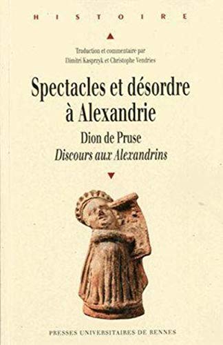 Beispielbild fr Spectacles et desordres a Alexandrie Dion de Pruse Discours aux zum Verkauf von Librairie La Canopee. Inc.