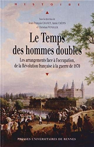 Beispielbild fr Le Temps des hommes doubles : Les arrangements face  l'occupation, de la Rvolution franaise  la guerre de 1870 zum Verkauf von medimops