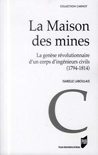 9782753521162: La maison des mines: La gense d'un corps rvolutionnaire d'un corps d'ingnieurs civils (1794-1814)