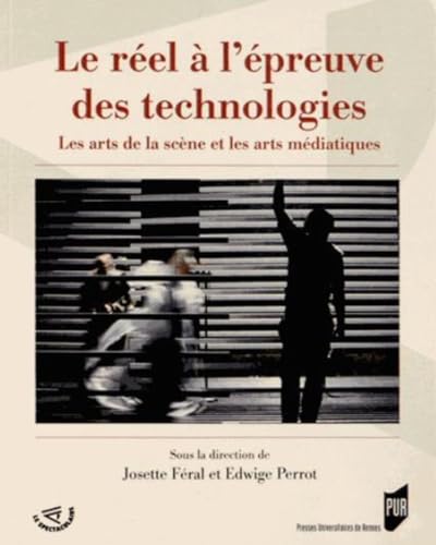 Beispielbild fr Le rel  l'preuve des technologies : Les arts de la scne et les arts mdiatiques zum Verkauf von Revaluation Books