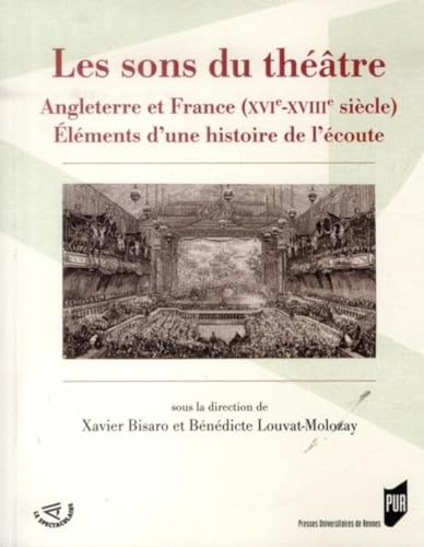 Les sons du theatre : elements d'une histoire de l'ecoute : Angleterre et France, XVIe XVIIIe sie...