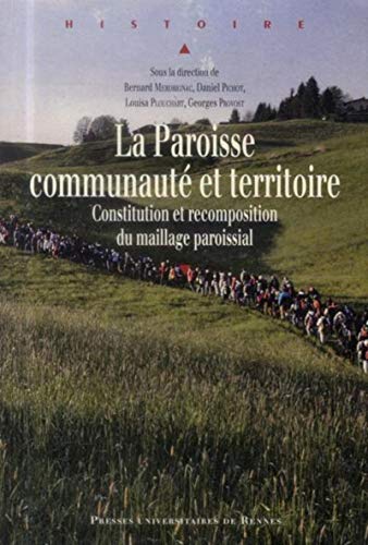 Beispielbild fr La Paroisse, communaut et territoire : Constitution et recomposition du maillage paroissial zum Verkauf von Revaluation Books
