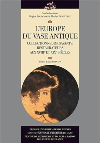 Stock image for L'Europe du vase antique : Collectionneurs, savants, restaurateurs aux XVIIIe et XIXe sicles for sale by Luigi De Bei