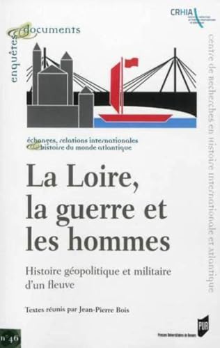 Beispielbild fr LOIRE LA GUERRE ET LES HOMMES: Histoire g opolitique et militaire d'un fleuve zum Verkauf von WorldofBooks