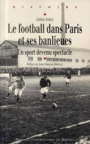 Le football dans Paris et ses banlieues de la fin du XIXe siecle a 1940 : un sport devenu spectacle