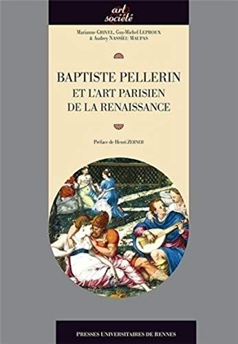 Stock image for BAPTISTE PELLERIN ET L ART PARISIEN DE LA RENAISSANCE for sale by Gallix