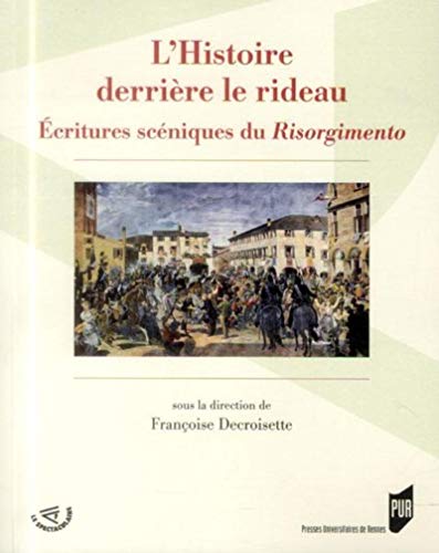 Beispielbild fr L'Histoire derriere le rideau: Ecritures sceniques du Risorgimento. zum Verkauf von Books+