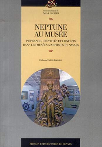 9782753528277: Neptune au muse: Puissance, identits et conflits dans les muses maritimes et navals (Art & Socit)