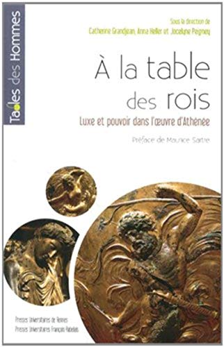 9782753528888: A la table des rois: Luxe et pouvoir dans l'oeuvre d'Athne
