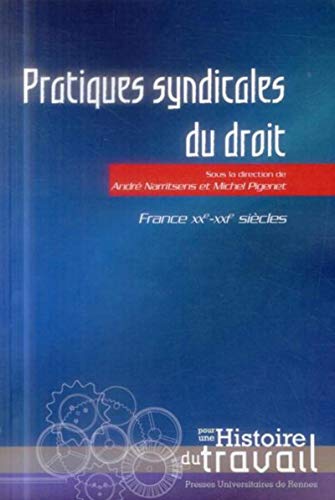 Stock image for Pratiques SYNDICALES DU DROIT [Broch] Narritsens, Andr; Pigenet, Michel; Institut CGT d'histoire sociale et Centre d'histoire sociale du XXe sicle for sale by BIBLIO-NET