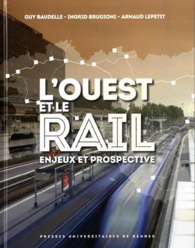 Beispielbild fr OUEST ET LE RAIL Brugioni, Ingrid; Baudelle, Guy et Lepetit, Arnaud zum Verkauf von BIBLIO-NET