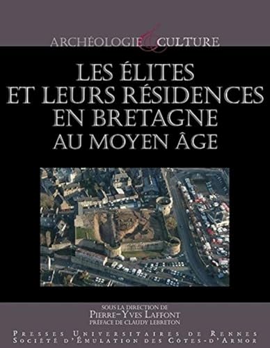 Imagen de archivo de ELITES ET LEURS RESIDENCES EN BRETAGNE AU MOYEN AGE (ARCHEOLOGIE ET CULTURE) [Paperback] LAFFONT; Laffont, Pierre-Yves and Ctes-d'Armor a la venta por The Compleat Scholar