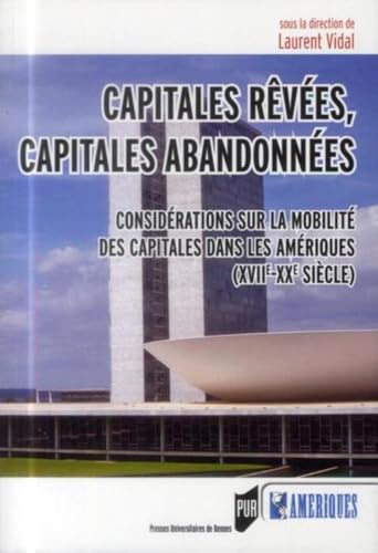 Beispielbild fr Capitales rves, capitales abandonnes : Considrations sur la mobilit des capitales dans les Amriques (XVIIe-XXe sicle) zum Verkauf von medimops