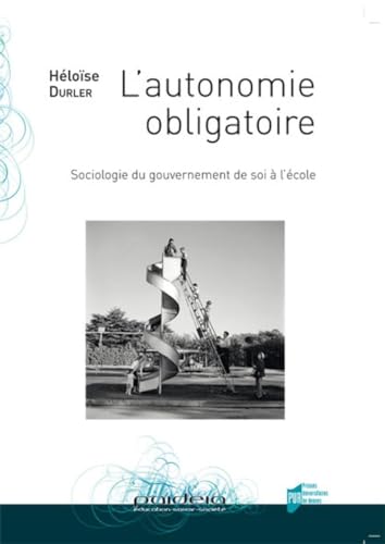 9782753536135: L'autonomie obligatoire: Sociologie du gouvernement de soi  l'cole