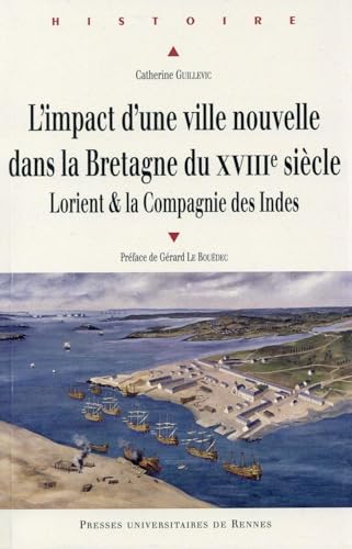 Beispielbild fr L'impact D'une Ville Nouvelle Dans La Bretagne Du Xviiie Sicle : Lorient & La Compagnie Des Indes zum Verkauf von RECYCLIVRE