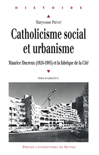 Beispielbild fr Catholiscisme social et urbanisme : Maurice Ducreux (1924-1985) et la fabrique de la Cit zum Verkauf von Revaluation Books