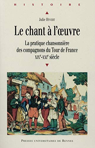 9782753540040: Le chant  l'oeuvre: La pratique chansonnire des compagnons du Tour de France (XIXe-XXIe sicle)