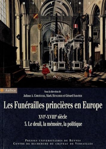 9782753540750: Les funrailles princires en Europe (XVIe-XVIIIe sicle): Volume 3, Le deuil, la mmoire, la politique