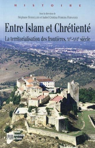 9782753541207: Entre Islam et Chrtient: La territorialisation des frontires, XIe-XVIe sicles