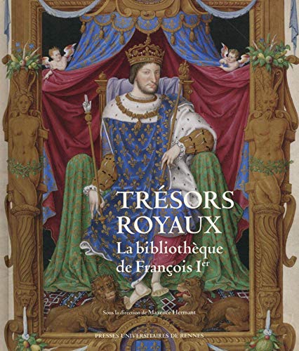 Beispielbild fr Trsors royaux : la bibliothque de Franois Ier : exposition prsente au Chteau royal de Blois, du 4 juillet au 18 octobre 2015 zum Verkauf von medimops