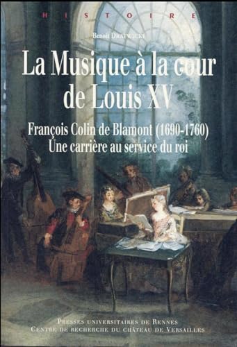 9782753543133: La musique  la cour de Louis XV: Franois Colin de Blamont (1690-1760) : une carrire au service du roi