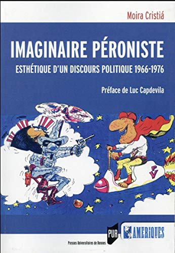 Beispielbild fr Imaginaire peroniste Esthetique d'un discours politique 1966 1976 zum Verkauf von Librairie La Canopee. Inc.