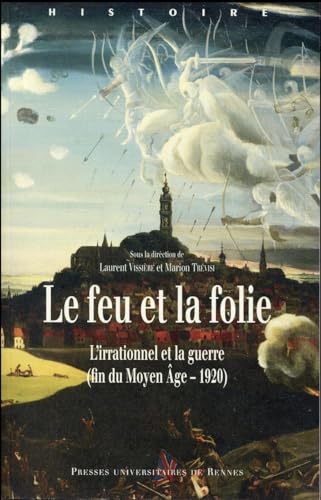 Beispielbild fr Le feu et la folie : L'irrationnel et la guerre (fin du Moyen Age - 1920) zum Verkauf von Revaluation Books
