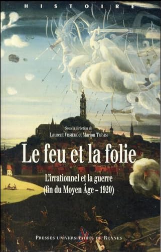 9782753548947: Le feu et la folie: L'irrationnel et la guerre (fin du Moyen Age - 1920)