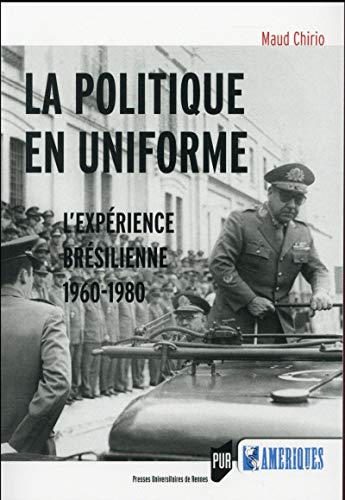 Beispielbild fr La politique en uniforme : L'exprience brsilienne, 1960-1980 zum Verkauf von Revaluation Books