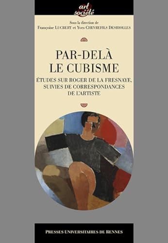 Stock image for Par-del le cubisme: tudes sur Roger de la Fresnaye, suivies de correspondances de L'artiste for sale by Design Books