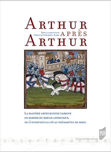 Stock image for Arthur aprs Arthur: La matire arthurienne tardive en dehors du roman arthurien (1270-1530) for sale by Gallix