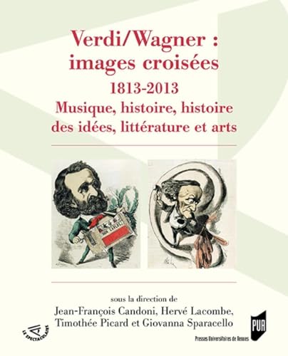 9782753555228: Verdi/wagner : images croisees - 1813-2013. musique, histoire des idees, litterature et arts: 1813-2013. Musique, histoire des ides, littrature et arts (Le Spectaculaire)