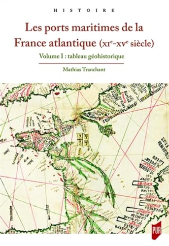 Beispielbild fr Les ports maritimes de la France atlantique (XIe-XVe sicle): Volume 1 : tableau gohistorique zum Verkauf von medimops