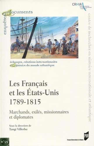 Beispielbild fr Les Franais et les tats-Unis, 1789-1815: Marchands, exils, missionnaires et diplomates zum Verkauf von Gallix