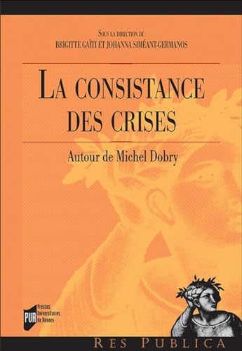 Beispielbild fr La consistance des crises: Autour de Michel Dobry zum Verkauf von Gallix