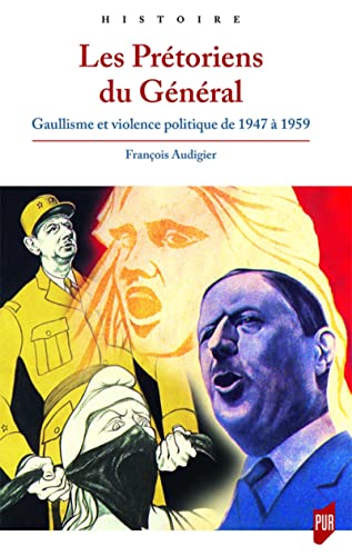 Beispielbild fr Les Prtoriens du Gnral : Gaullisme et violence politique de 1947  1959 zum Verkauf von Revaluation Books