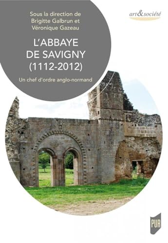 Beispielbild fr L'abbaye de Savigny (1112-2012): Un chef d'ordre anglo-normand zum Verkauf von Gallix