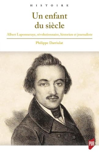 Beispielbild fr Un Enfant Du Sicle : Albert Laponneraye, Rvolutionnaire, Historien Et Journaliste (1808-1849) zum Verkauf von RECYCLIVRE