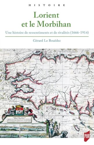 Beispielbild fr Lorient Et Le Morbihan : Une Histoire De Ressentiments Et De Rivalits (1666-1914) zum Verkauf von RECYCLIVRE