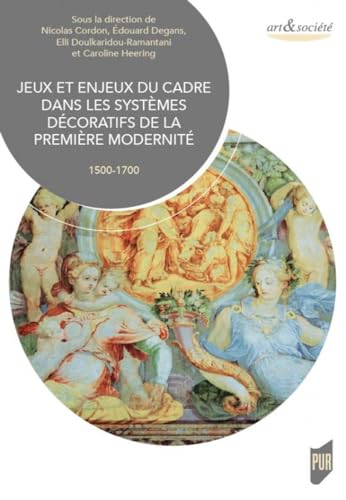 Beispielbild fr Jeux et enjeux du cadre dans les systmes dcoratifs de la premire modernit: (1500-1700) zum Verkauf von Gallix