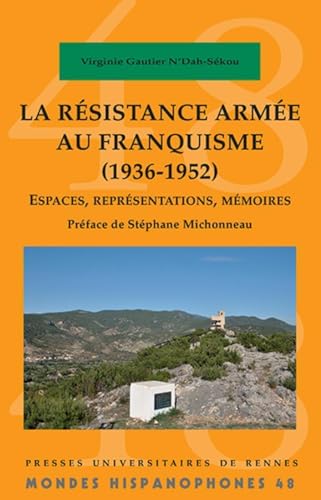 Beispielbild fr La rsistance arme au franquisme (1936-1952): Espaces, reprsentations, mmoires. Prface de Stphane Michonneau zum Verkauf von Gallix