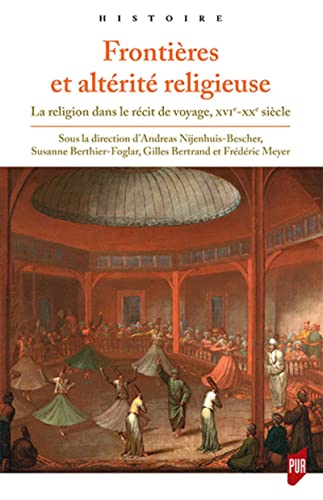 Beispielbild fr Frontires et altrit religieuse: La religion dans le rcit de voyage, XVIe-XXe sicle zum Verkauf von Gallix