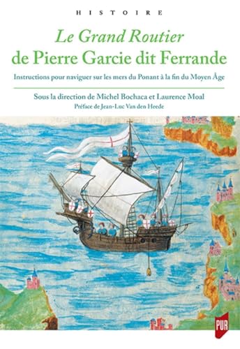 Beispielbild fr Le Grand Routier de Pierre Garcie dit Ferrande: Instructions pour naviguer sur les mers du Ponant  la fin du Moyen ge. Prface de Jean-Luc Vand den Heede zum Verkauf von Gallix