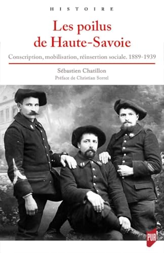 Beispielbild fr Les poilus de Haute-Savoie: Conscription, mobilisation, rinsertion sociale, 1889-1939. Prface de Christian Sorrel (Histoire) zum Verkauf von medimops